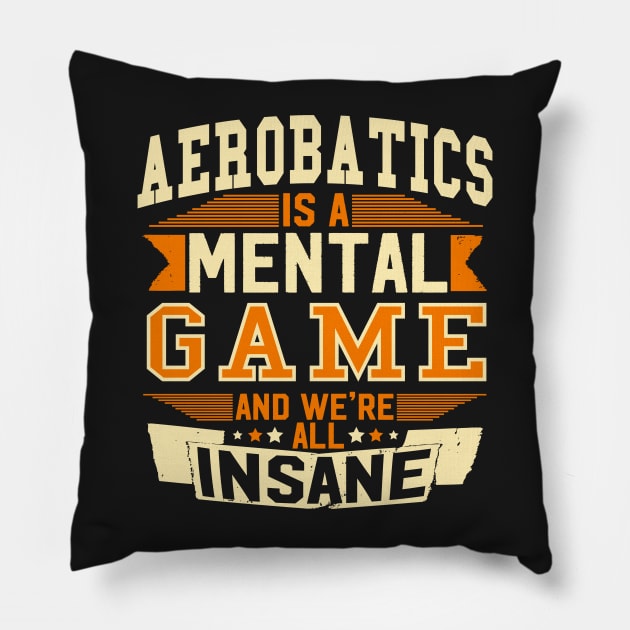 Aerobatics is a mental Game Pillow by woormle