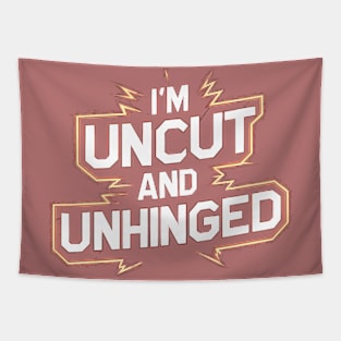 I'm Uncut and Unhinged Tapestry