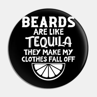 Beards Are Like Tequila They Make My Clothes Fall Off Pin