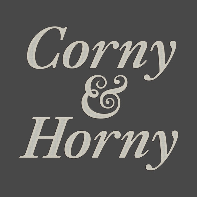 corny and horny by SCL1CocoDesigns