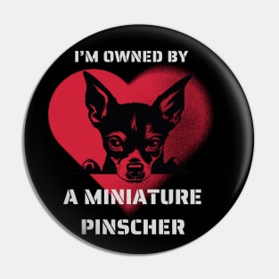 I am Owned by a Miniature Pinscher Gift for Miniature Pinscher Lovers Pin