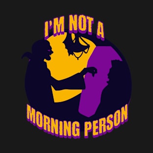 I'm not a morning person T-Shirt