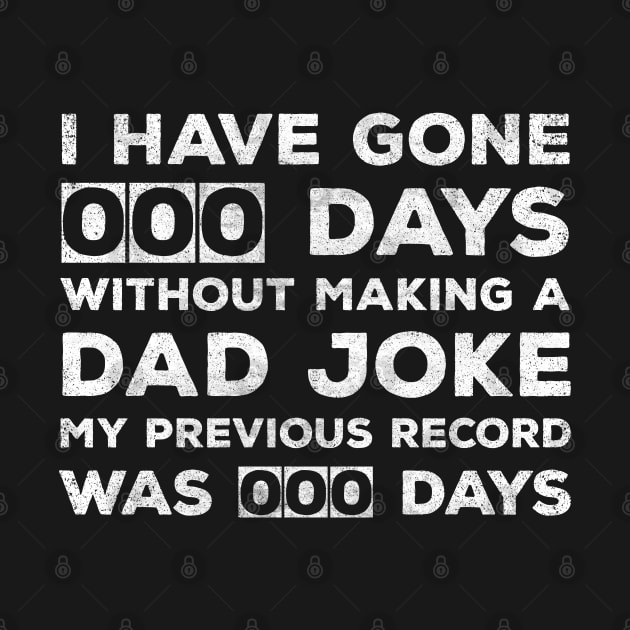 I Have Gone 0 Days Without Making A Dad Joke my previous record was 00 days funny dad jokes quote distressed by CoolFunTees1