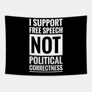 I SUPPORT FREE SPEECH NOT POLITICAL CORRECTNESS Tapestry