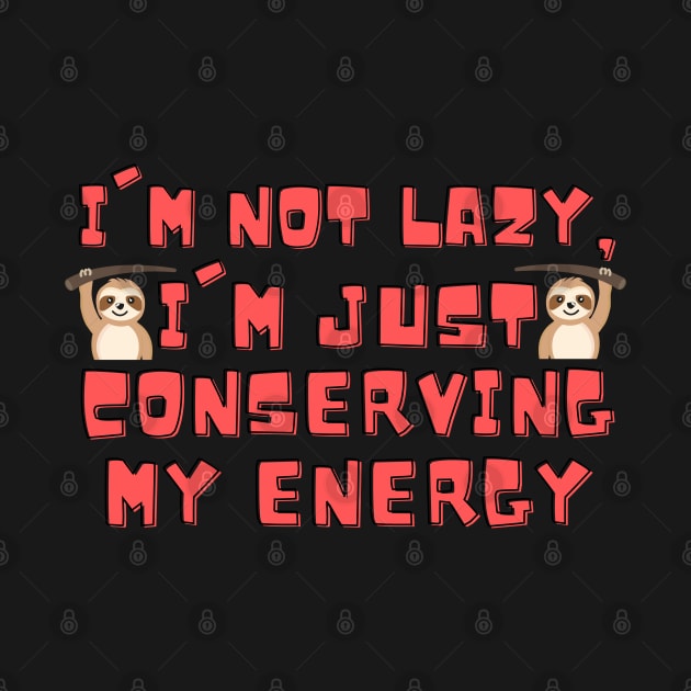 I'm not lazy, I'm just conserving my energy Funny Cute Sloth by Magnificent Butterfly