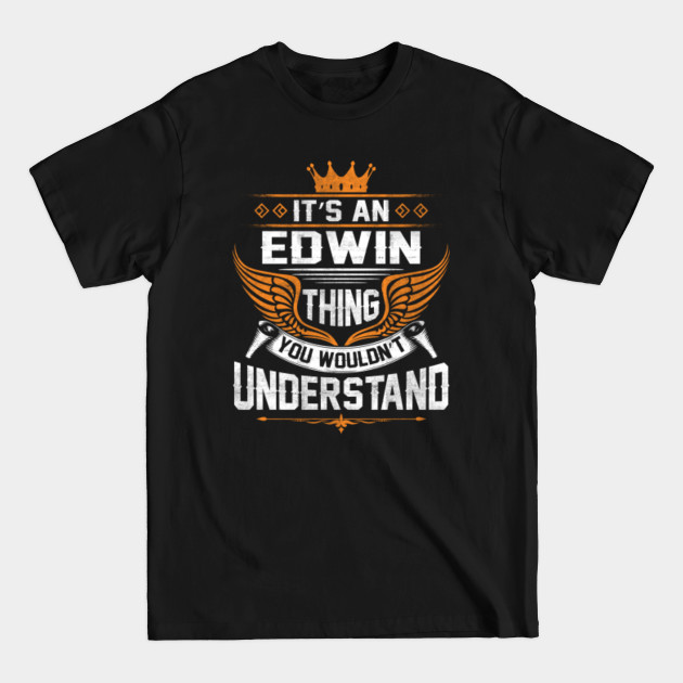 Edwin Name T Shirt - Edwin Thing Name You Wouldn't Understand Gift Item Tee - Edwin - T-Shirt