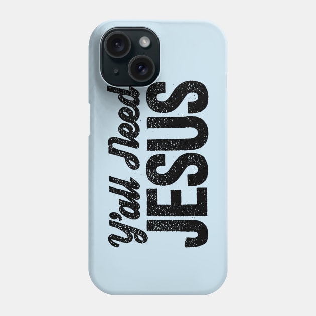 Y'all Need Jesus!!!! Phone Case by idesign1