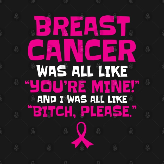 Breast Cancer Bitch Please Funny Quote by jomadado