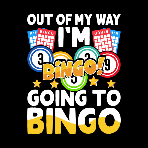 Out Of My Way I'm Going to Bingo T shirt For Women by Xamgi