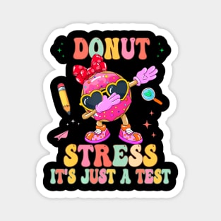 Donut Stress  It's Just A Test Donut Testing Day Teachers Magnet