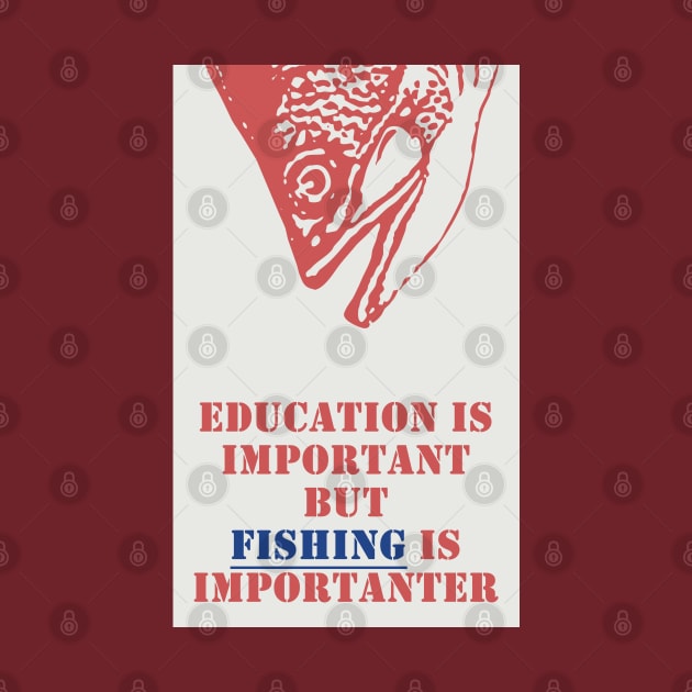 Education is important but fishing is importanter by Cottonbutton