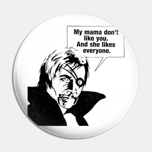 My Mama Don't Like You Pin