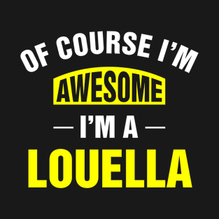 Of Course I'm Awesome, I'm A Louella, Louella Family Name T-Shirt