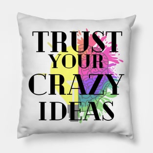 Trust your crazy Ideas Pillow