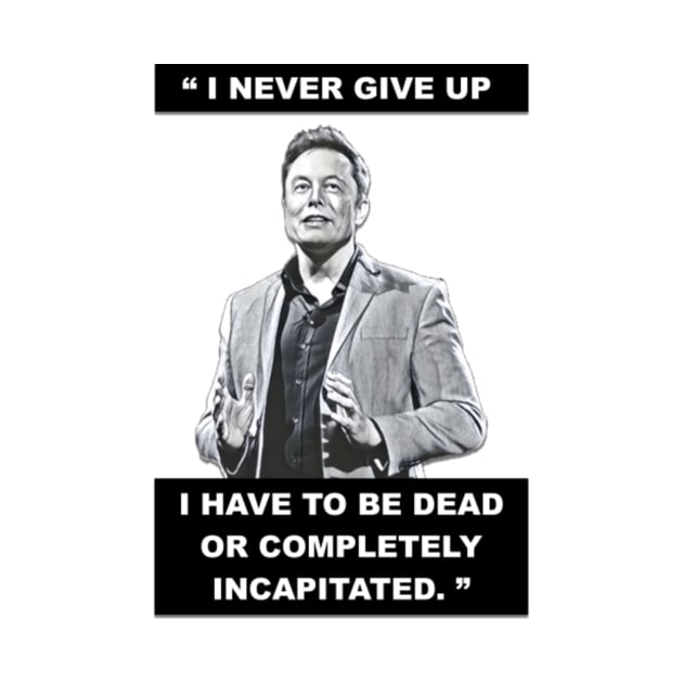 Elon Musk - I NEVER GIVE UP by troydo42