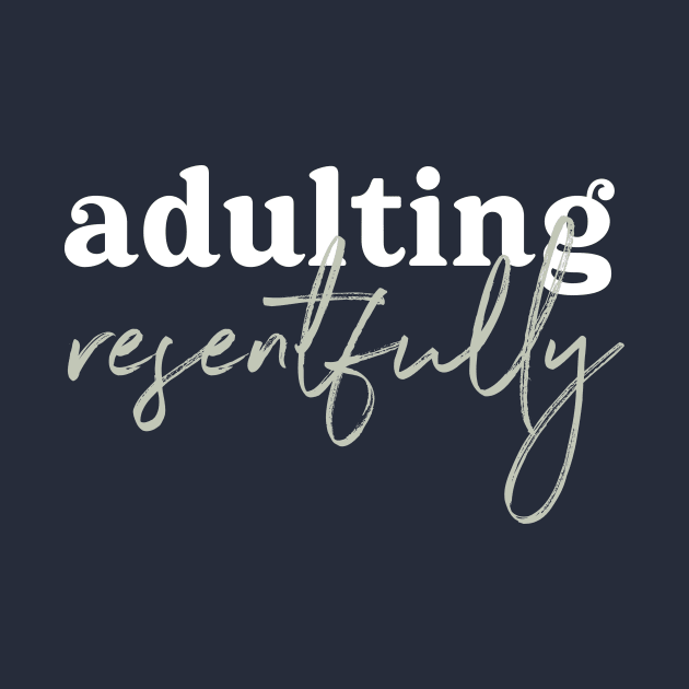 Adulting Resentfully - white and green by Ellen Wilberg