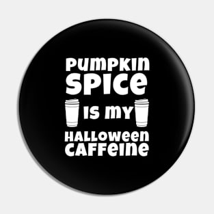 PUMPKIN SPICE IS MY HALLOWEEN CAFFEINE Pin