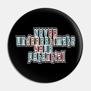 Never Underestimate Your Potential Pin