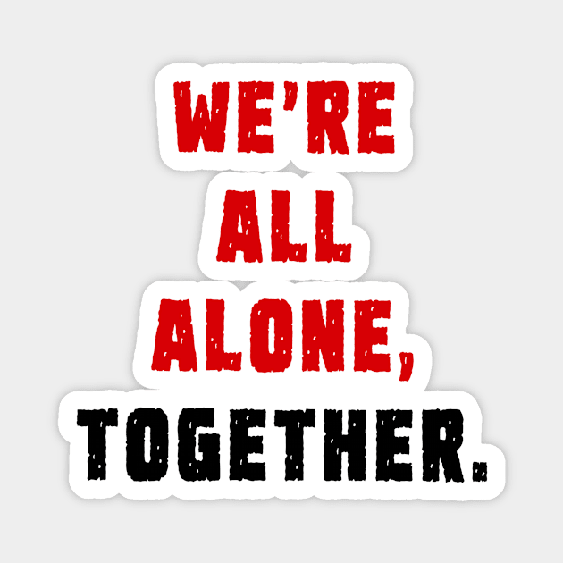 We're all alone, together. Magnet by INKUBATUR