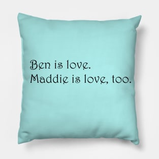 Ben is love. Maddie is love, too. - Siren Pillow