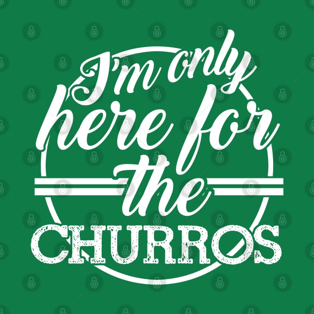 Only Here for the Churros by PopCultureShirts