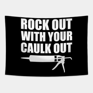 Rock out with your caulk out Tapestry