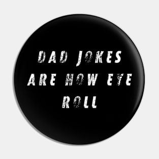 Dad Jokes Are How Eye Roll Pin