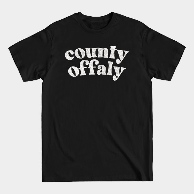 Discover County Offaly - Irish Pride Gift Design - County Offaly - T-Shirt