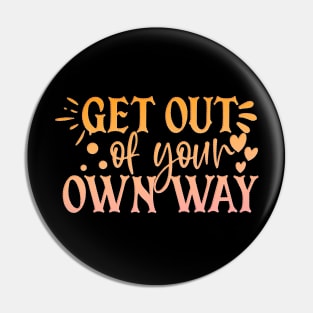 Get Out Of Your Own Way Pin