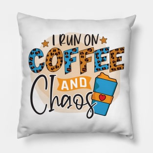 I Run On Coffee And Chaos Pillow