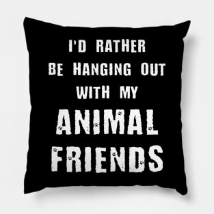 I'd Rather Be Hanging Out With My Animal Friends Pillow