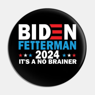 Funny Biden Fetterman 2024 It's a No Brainer Political Pin