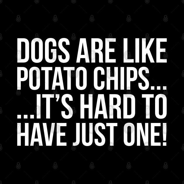 Dogs Are Like Potato Chips... by evokearo