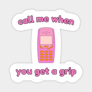 Call me when you get a grip! Magnet