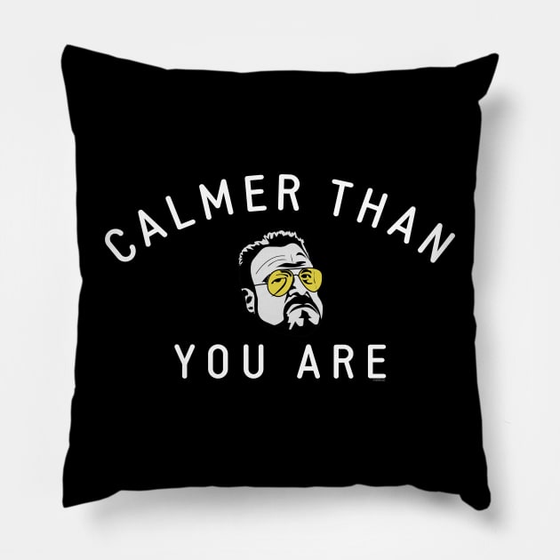 Calmer Than You Are Pillow by BodinStreet