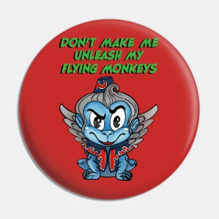 Don’t Make Me Unleash My Flying Monkeys Pin