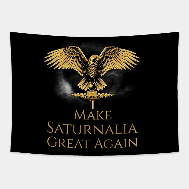 Ancient Rome Pagan Mythology - Saturnalia Roman Christmas - Make Saturnalia Great Again Tapestry by Styr Designs