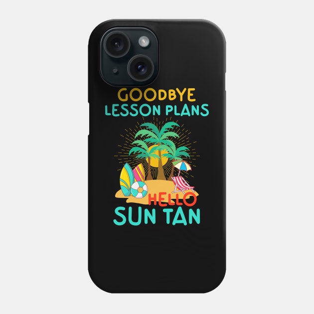 Goodbye Lesson Plans Hello Sun Tan Phone Case by Point Shop