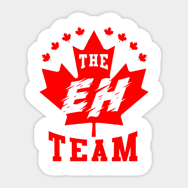The EH Team - The Eh Team Canada Canadian - Sticker | TeePublic