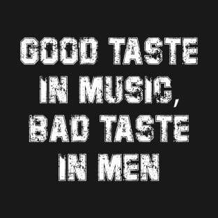 good taste in music bad taste in men T-Shirt