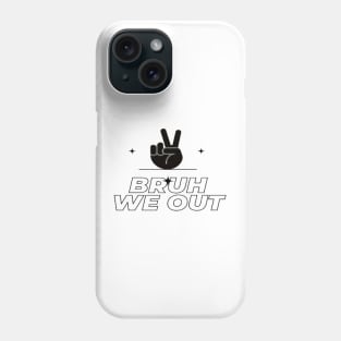 bruh we out Phone Case