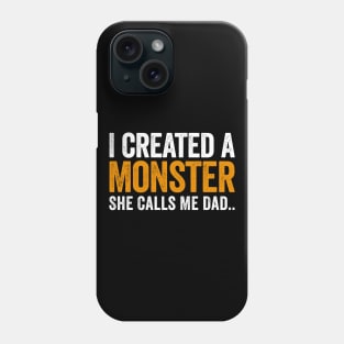 I Created A Monster She Calls Me Dad Phone Case