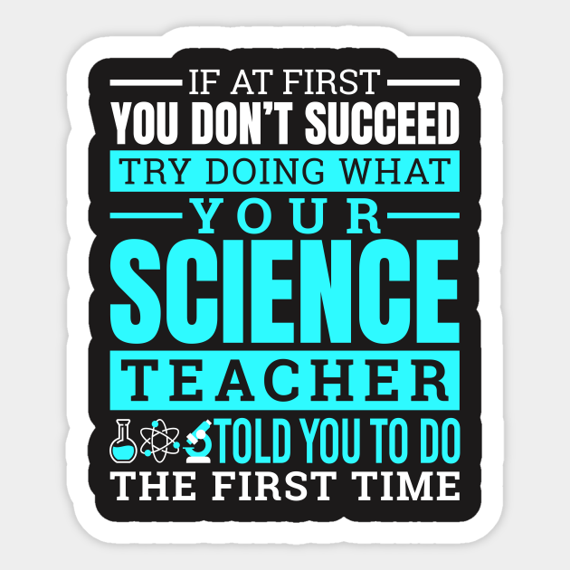 Science Sticker - Try Doing What Your Science Teacher Told You - Science - Sticker