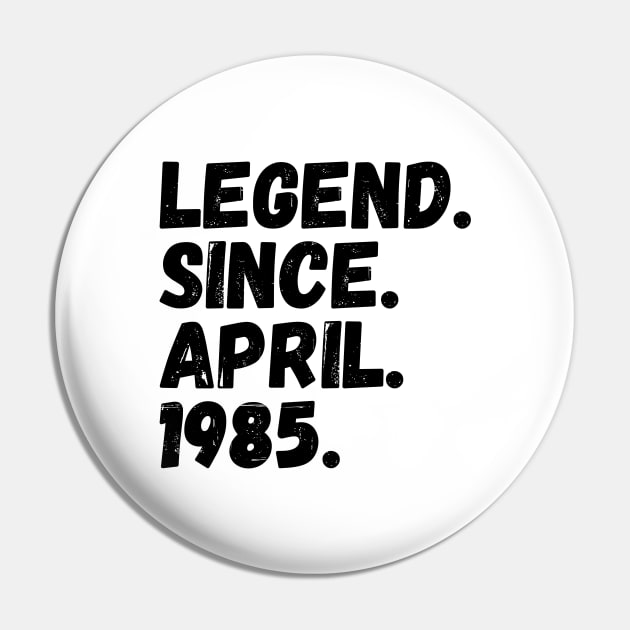 Legend Since April 1985 - Birthday Pin by Textee Store