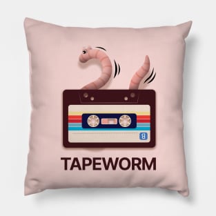 Tapeworm. A worm that eats tapes. Pillow