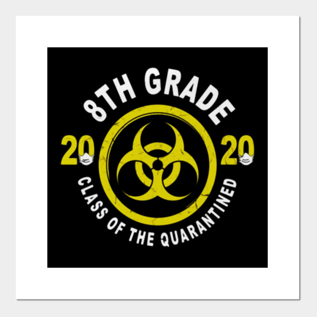 8th Grade 2020 Class Of The Quarantined Graduation Tee Fun Gift Idea 8th Grade 2020 Class Of The Quarantined Posters And Art Prints Teepublic