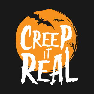 Creep It Real Halloween Shirt Design T-Shirt