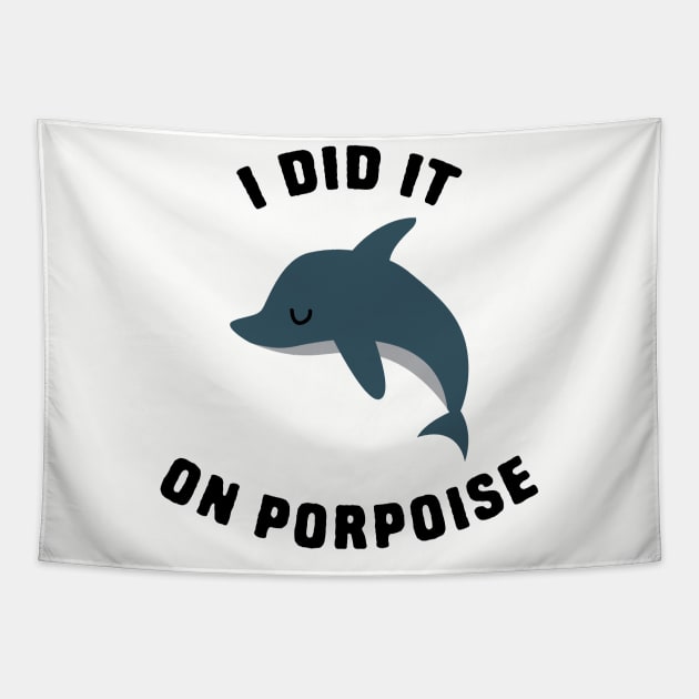 I did it on porpoise Tapestry by Shirts That Bangs