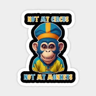 Not My Circus  Not My Monkeys Magnet