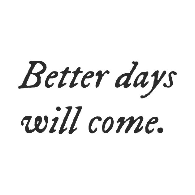 Better Days Will Come by CANVAZSHOP